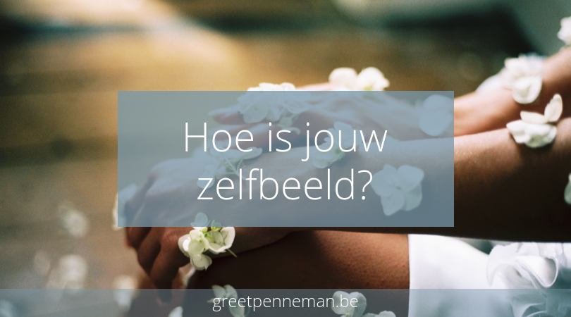 Hoe is jouw zelfbeeld?