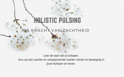 Holistic Pulsing: de kracht van zachtheid
